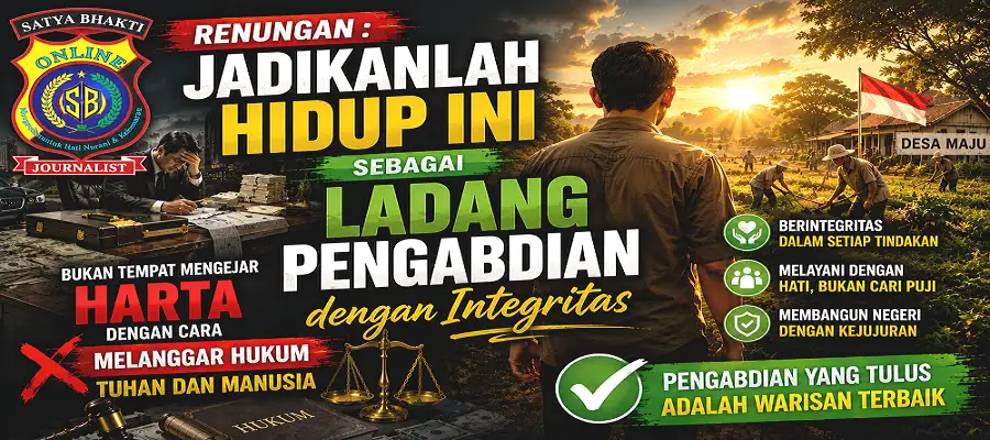 Renungan - Jadikanlah hidup ini sebagai ladang pengabdian dengan integritas, bukan tempat mengejar harta dengan cara melanggar hukum Tuhan dan manusia.