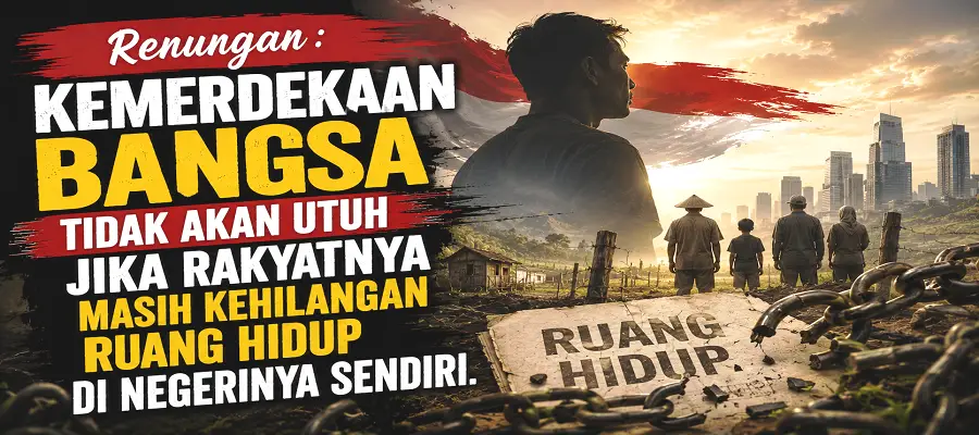 Kemerdekaan bangsa tidak akan utuh jika rakyatnya masih kehilangan ruang hidup di negerinya sendiri.-1