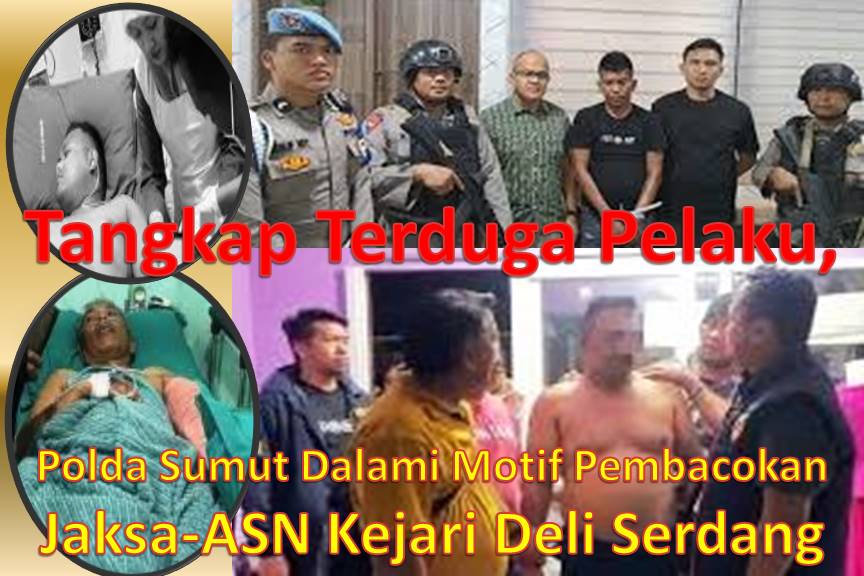 Tangkap Terduga Pelaku, Polda Sumut Dalami Motif Pembacokan Jaksa-ASN Kejari Deli Serdang