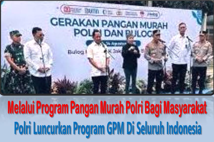 Melalui Program Pangan Murah Polri Bagi Masyarakat, Polri Luncurkan Program GPM Di Seluruh Indonesia