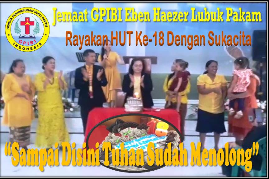 “Sampai Disini Tuhan Sudah Menolong”, Jemaat GPIBI Ebenhaezer Lubuk Pakam Rayakan HUT Ke-18 dengan Sukacita