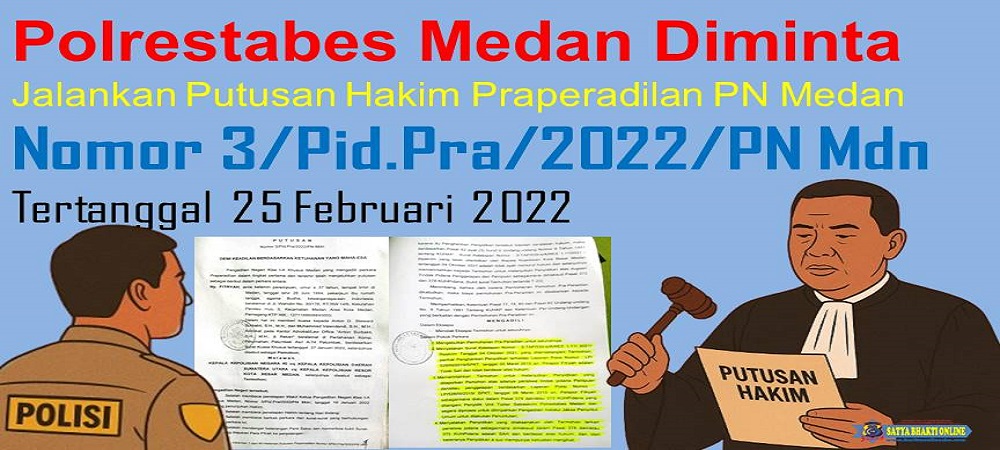 Polrestabes Medan Diminta Jalankan Putusan Hakim Praperadilan PN Medan Nomor 3Pid.Pra2022PN Mdn Tertanggal 25 Februari 2022