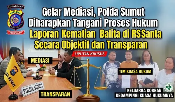 Gelar Mediasi, Polda Sumut Diharapkan Tangani Proses Hukum Laporan Kematian Balita di RS Santa Elisabeth Secara Objektif dan Transparan