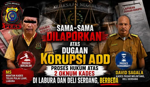 Sama-Sama Dilaporkan Atas Dugaan Korupsi ADD, Proses Hukum 2 Oknum Kades di Labura dan Deli Serdang, Berbeda
