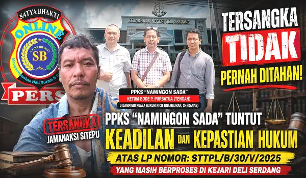 Tersangka Tidak Pernah Ditahan, PPKS Namingon Sada Tuntut Keadilan dan Kepastian Hukum atas LP Nomor STTPL B-30-V-2025 Yang Masih Berproses di Kejari Deli Serdang