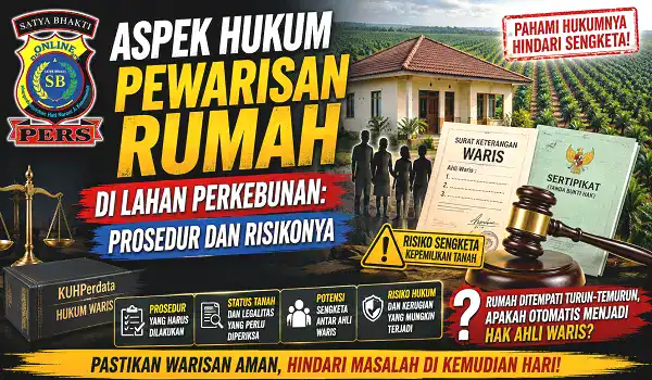 Aspek Hukum Pewarisan Rumah di Lahan Perkebunan
