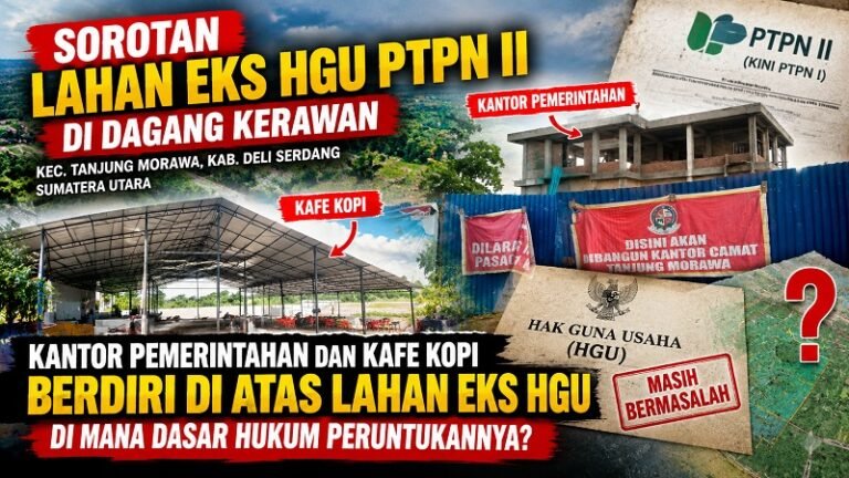 Sorotan Lahan Eks HGU PTPN II Di Dagang Kerawan